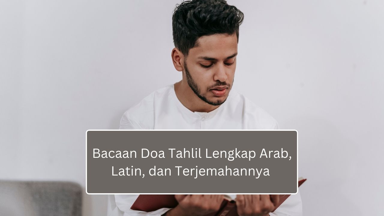 Bacaan Doa Tahlil Lengkap Arab, Latin, dan Terjemahannya  