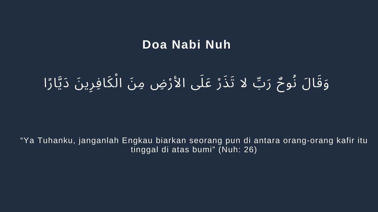 Adapun bacaan doa Nabi Nuh untuk kaumnya yang kafir ada pada QS. Nuh ayat 26, yaitu: