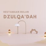 4 Keutamaan Bulan Dzulqa'dah yang Perlu Diketahui