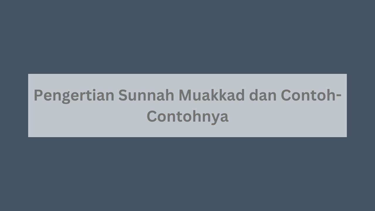 Pengertian Sunnah Muakkad dan Contoh-Contohnya 