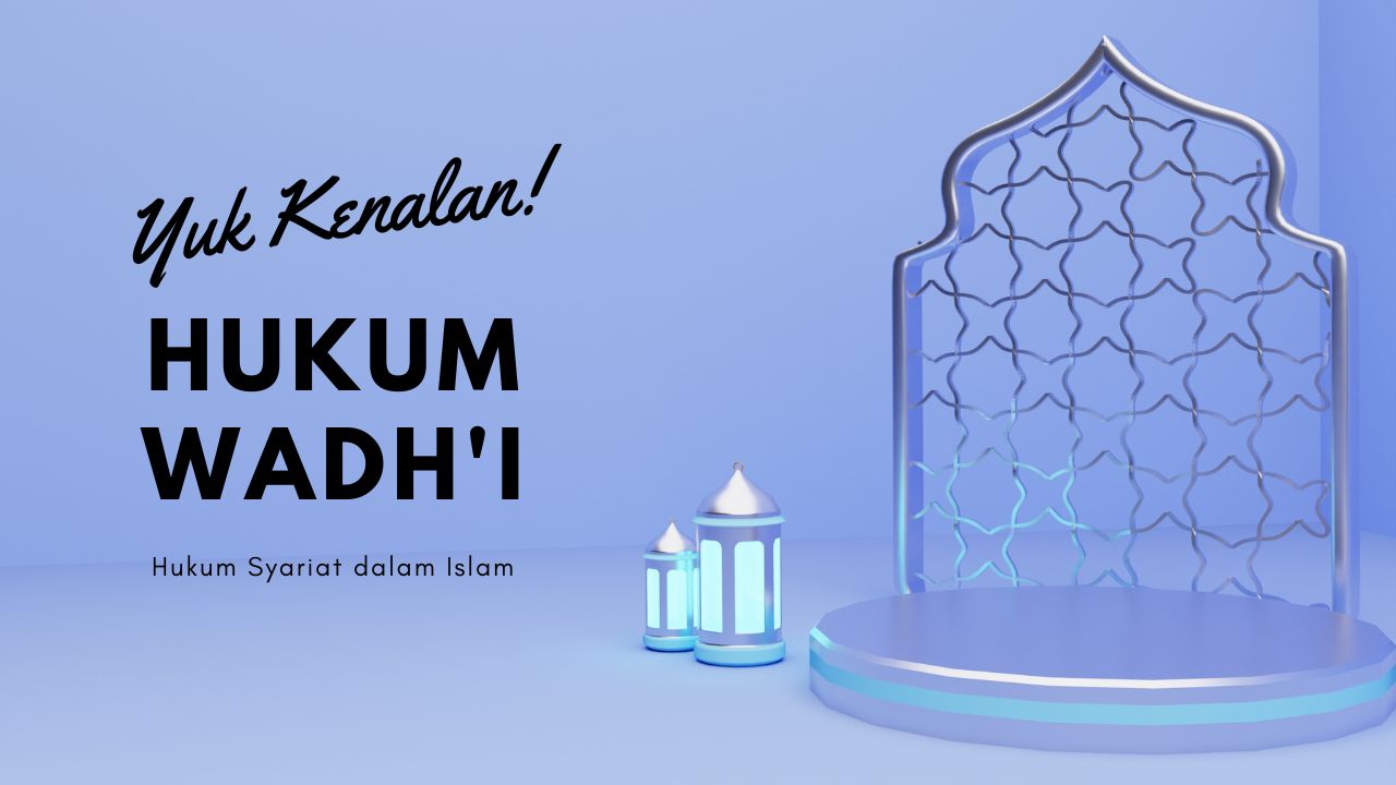 Mengenal Hukum Wadh'i, Salah Satu Hukum Syariat Islam, Yuk Ketahui Moms!