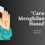 Cara Menghilangkan Hasad (Benci pada Nikmat Orang Lain) dari Diri Sendiri 