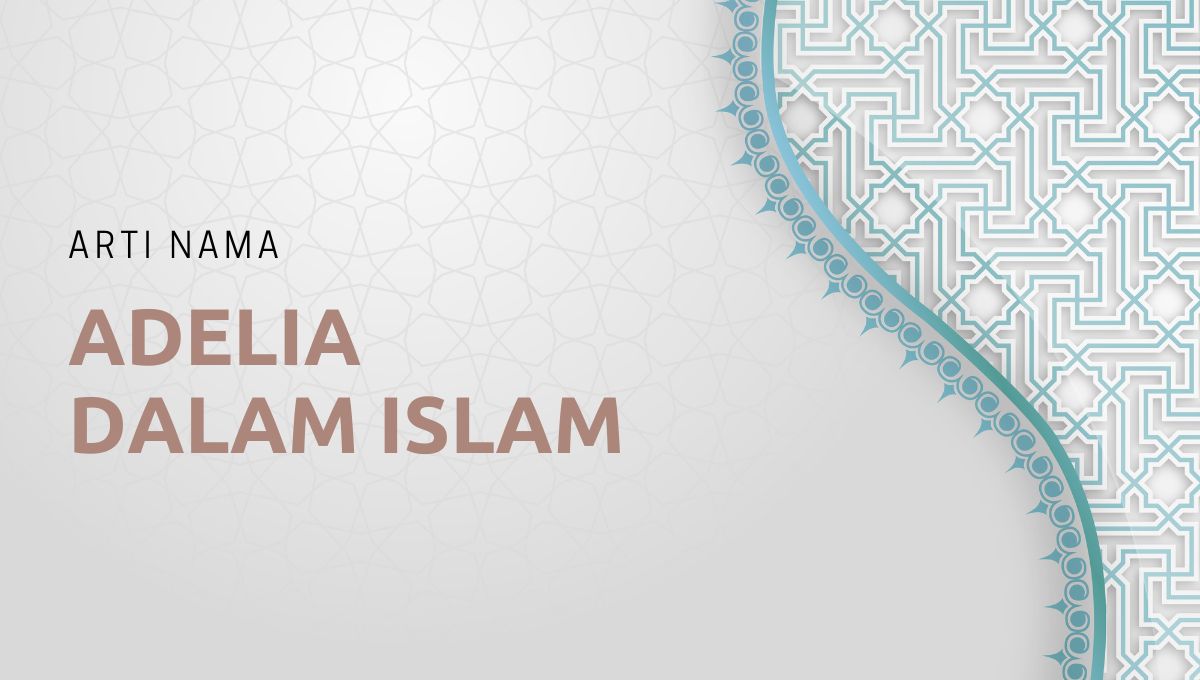 Arti Nama Adelia dalam Islam? Cek Artinya di Sini