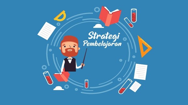 Ketahui Serba Serbi Strategi Pembelajaran yang Efektif